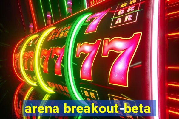 arena breakout-beta