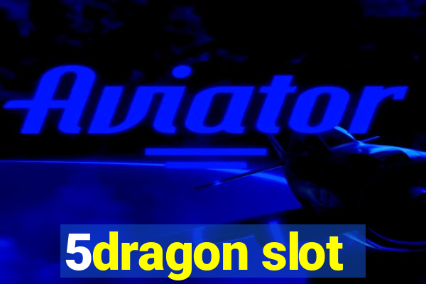 5dragon slot