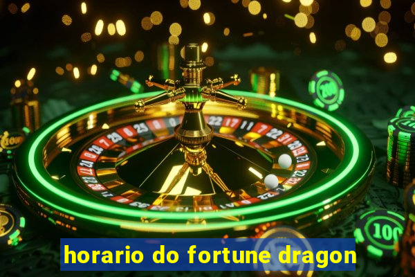 horario do fortune dragon