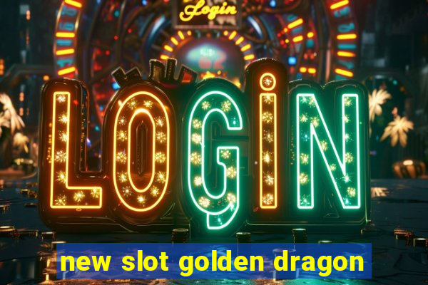 new slot golden dragon