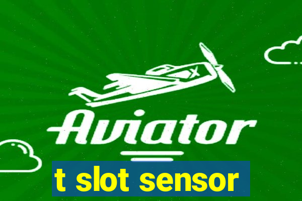 t slot sensor