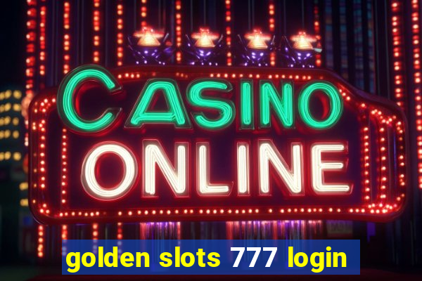 golden slots 777 login