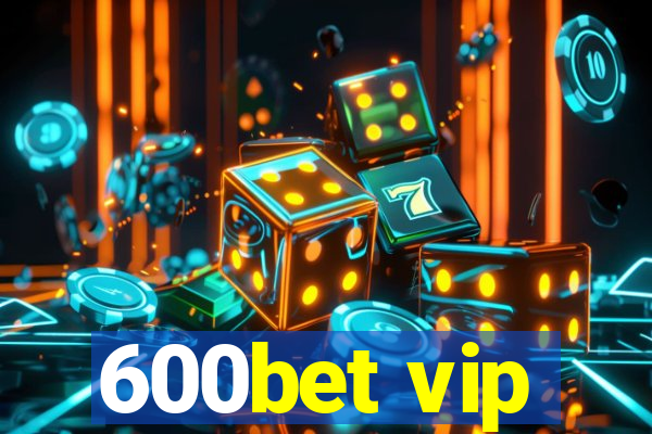 600bet vip