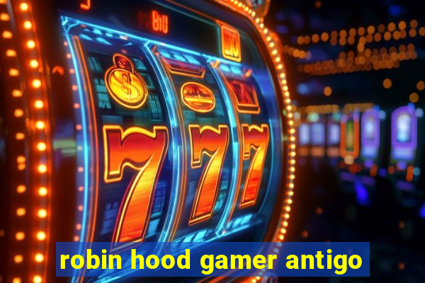 robin hood gamer antigo