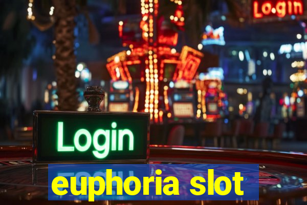 euphoria slot