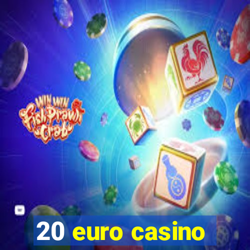 20 euro casino