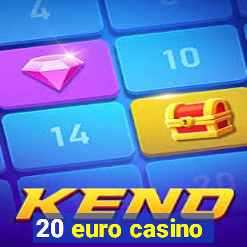 20 euro casino