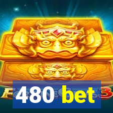 480 bet