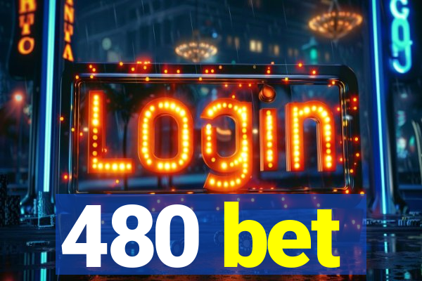 480 bet