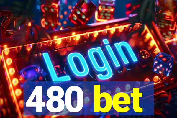 480 bet