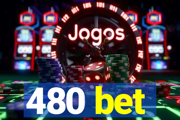 480 bet