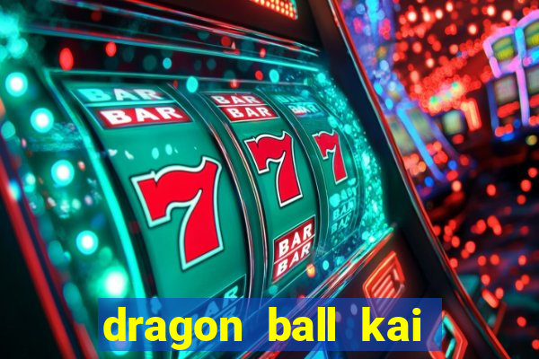 dragon ball kai dublado online