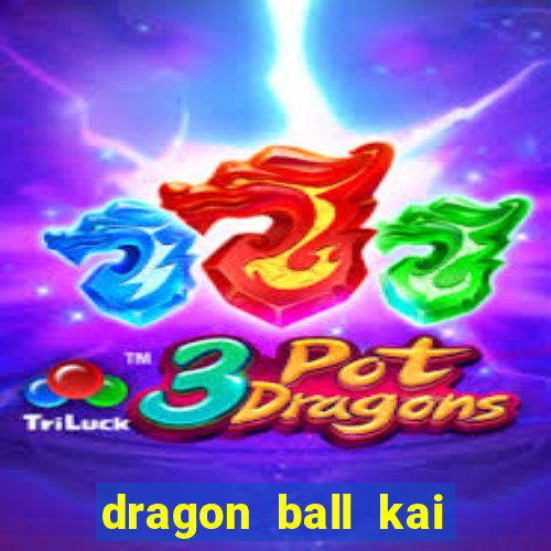 dragon ball kai dublado online