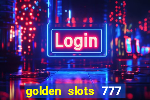 golden slots 777 paga mesmo