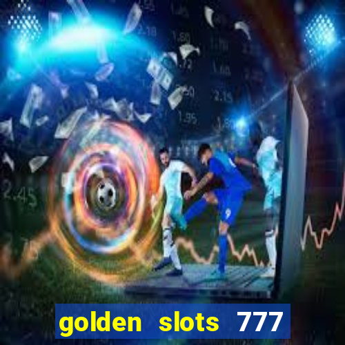 golden slots 777 paga mesmo