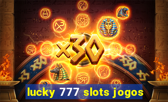 lucky 777 slots jogos