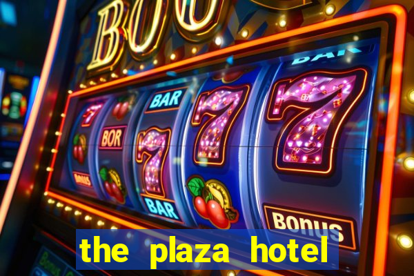 the plaza hotel and casino