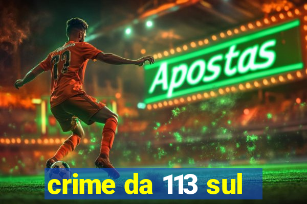 crime da 113 sul