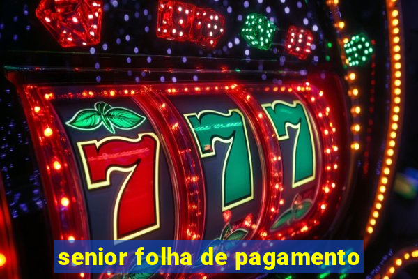 senior folha de pagamento