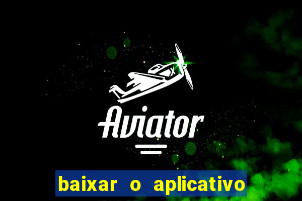 baixar o aplicativo bet app