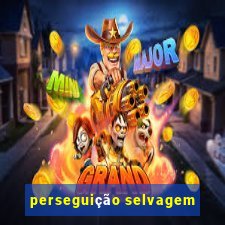 perseguição selvagem