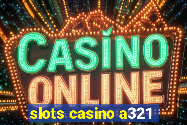 slots casino a321