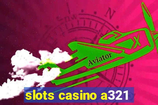 slots casino a321