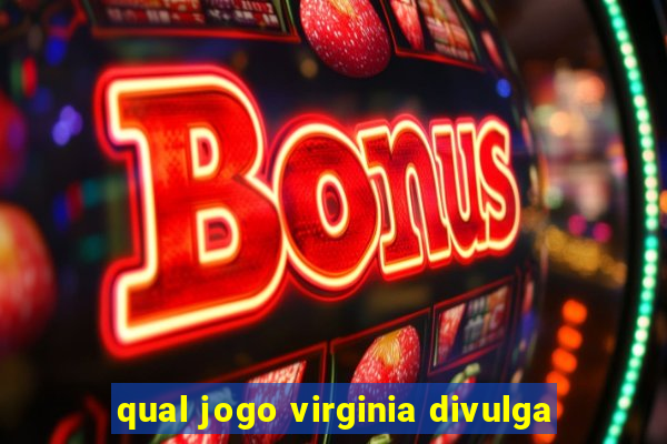 qual jogo virginia divulga