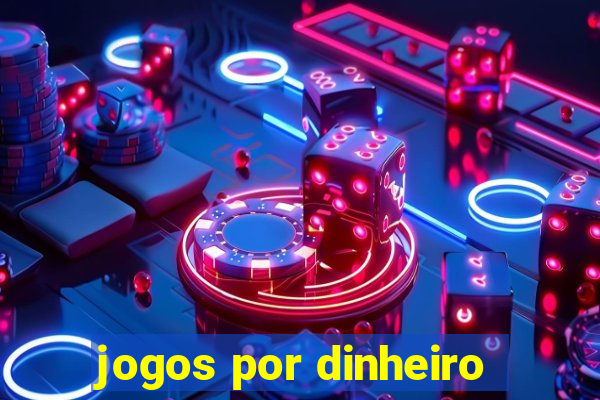 jogos por dinheiro