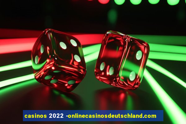 casinos 2022 -onlinecasinosdeutschland.com