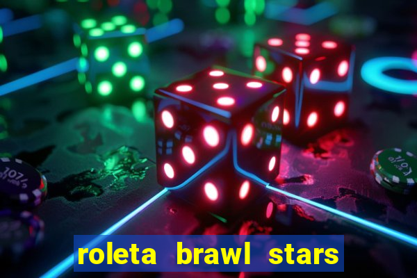 roleta brawl stars 2024 80 brawlers