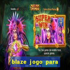 blaze jogo para ganhar dinheiro