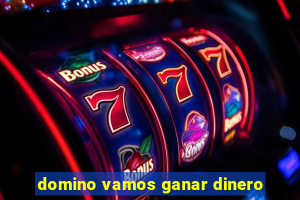 domino vamos ganar dinero