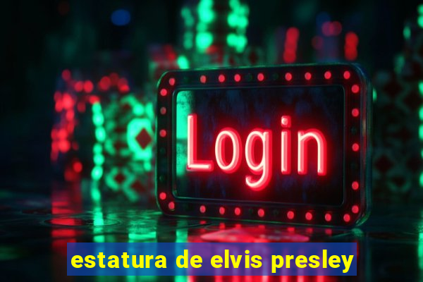 estatura de elvis presley