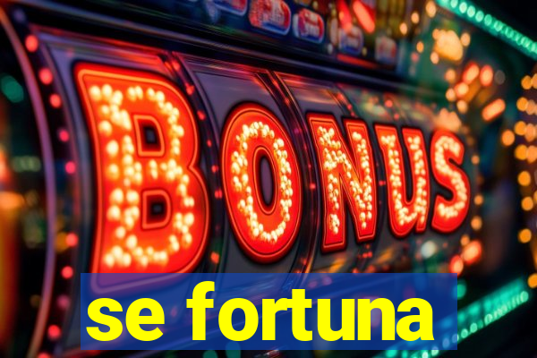 se fortuna