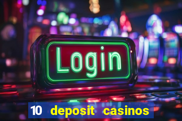 10 deposit casinos free spins