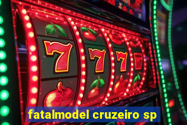 fatalmodel cruzeiro sp