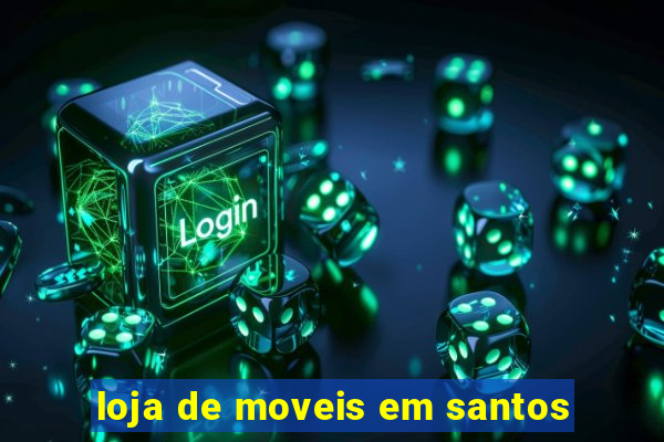 loja de moveis em santos