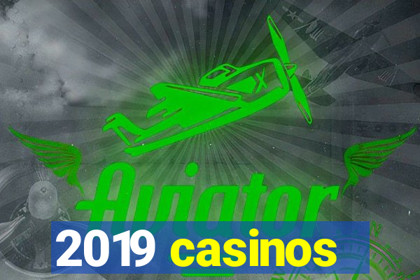 2019 casinos