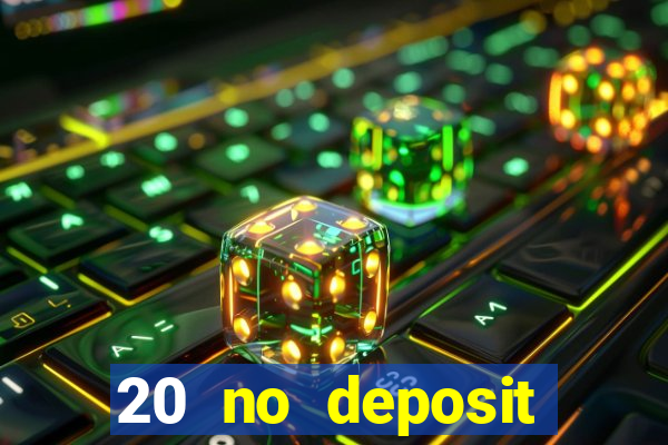 20 no deposit casino bonus