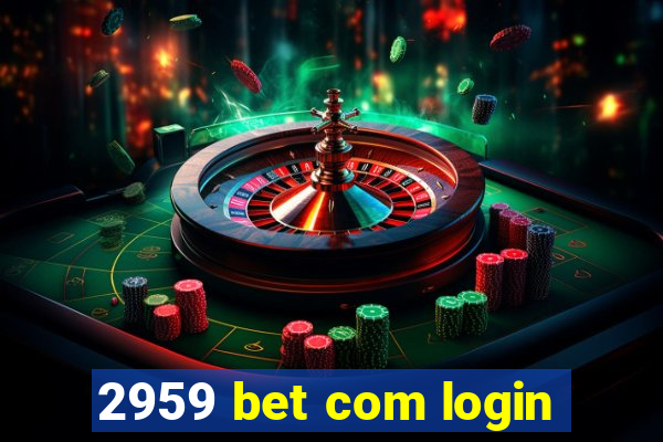 2959 bet com login