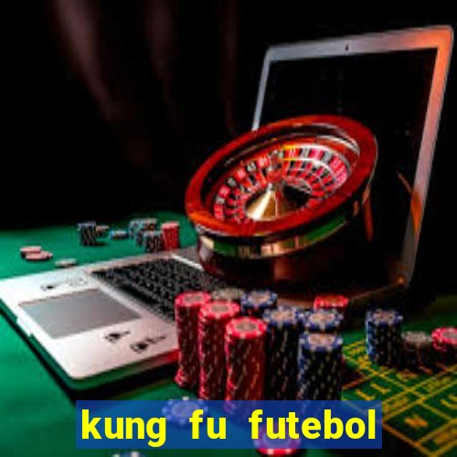 kung fu futebol clube dublado online