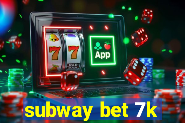 subway bet 7k