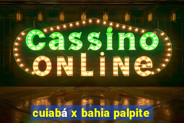 cuiabá x bahia palpite