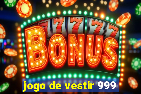 jogo de vestir 999