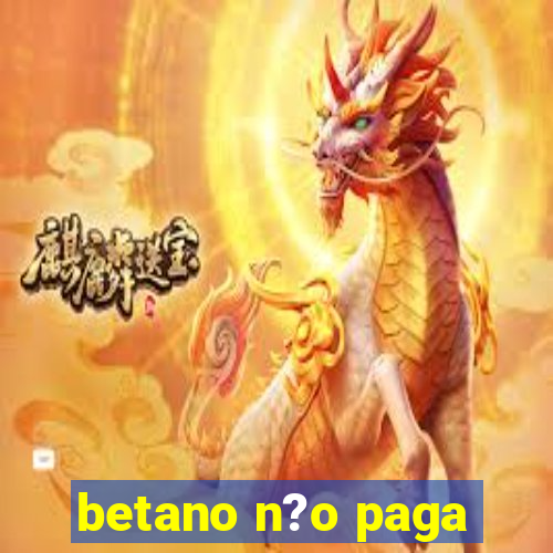 betano n?o paga