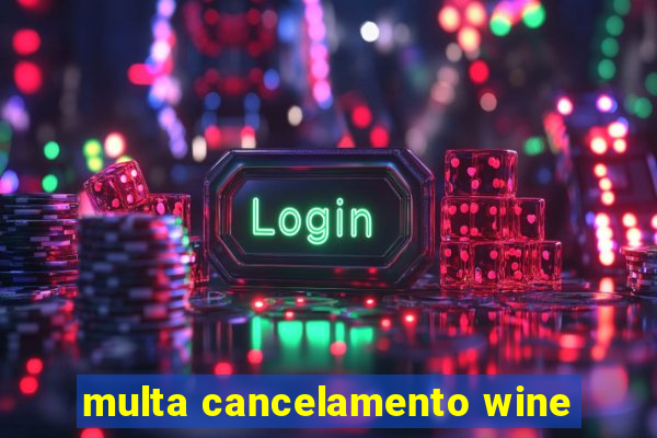 multa cancelamento wine