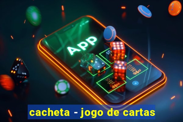 cacheta - jogo de cartas