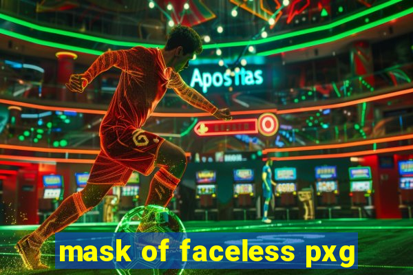 mask of faceless pxg