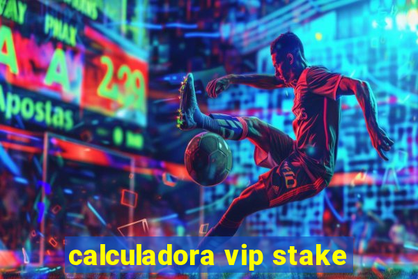 calculadora vip stake